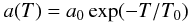 Mathematical equation: \begin{equation} a(T) = a_0\,\mathrm{exp}(-T/T_0) \label{eq:exp} \end{equation}
