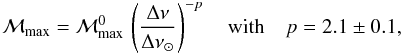 Mathematical equation: \begin{eqnarray} \label{M_min} {\cal M}_{\rm max} = {\cal M}_{\rm max}^0 \, \left({\Delta \nu \over {\Delta \nu } _{\odot}}\right)^{-p} \quad {\rm with} \quad p = 2.1 \pm 0.1, \end{eqnarray}