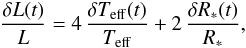Mathematical equation: \begin{equation} \frac{\delta L (t)}{L} = 4\, \frac{\delta \teff(t)}{\teff} + 2\, \frac{\delta R_* (t)}{R_*}, \label{dL} \end{equation}