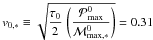 Mathematical equation: \hbox{$v_{0,*} \equiv \sqrt{\ds {\tau_0 \over 2} \, \left ({\pmax^0} \over {{\cal M}_{\rm max,*}^0} \right ) } = 0.31 $}