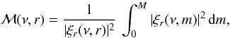 Mathematical equation: \begin{equation} \mathcal{M}(\nu,r) = { 1 \over { \vert \xi_r(\nu,r) \vert^2 }} \, \int_{0}^{M} \vert \xi_r(\nu,m) \vert^2 \, {\rm d} m, \label{MM} \end{equation}