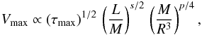 Mathematical equation: \begin{eqnarray} \vmax \propto \left ( \tau_{\rm max} \right ) ^{1/2} \, \left ( {L} \over {M} \right )^{s/2} \, \left ( M \over R^3 \right )^{p/4}, \label{eq:vmax:2} \end{eqnarray}
