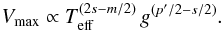 Mathematical equation: \begin{eqnarray} \vmax \propto \teff ^{\left (2 s -m/2 \right ) } \, g ^{\left ( p^\prime/2-s/2 \right )}. \label{eq:vmax:3} \end{eqnarray}