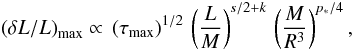 Mathematical equation: \begin{eqnarray} \dLmax \propto \, \left ( \tau_{\rm max} \right ) ^{1/2} \, \left ( {L} \over {M} \right )^{s/2 + k} \, \left ( M \over R^3 \right )^{p_*/4}, \label{dLmax:2} \end{eqnarray}