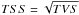 \hbox{$TSS=\sqrt{TVS}$}