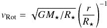 \begin{equation} v_{\rm{Rot}}=\sqrt{GM_{\star}/R_{\star}}\left(\frac{r}{R_{\star}}\right)^{-1} \end{equation}
