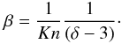 \begin{equation} \label{betadef} \beta =\frac{1}{Kn} \frac{1}{(\delta - 3)} \cdot \end{equation}