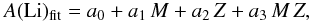 \begin{eqnarray} A({\rm Li})_{\rm fit} = a_{0} + a_{1}\,M + a_{2}\,Z + a_{3}\,M\,Z, \end{eqnarray}