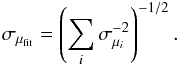 Mathematical equation: \begin{equation} \sigma_{\mu_{\rm fit}}=\left(\sum_i \sigma_{\mu_i}^{-2}\right)^{-1/2}. \end{equation}