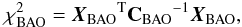 Mathematical equation: \begin{equation} \chi^2_{\rm BAO}={{\vec X}_{\rm BAO}}^{\rm T}{\bf C_{\rm BAO}}^{-1}{{\vec X}_{\rm BAO}}, \end{equation}