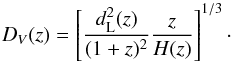 Mathematical equation: \begin{equation} \label{dvdef} D_V(z)=\left[\frac{d_{\rm L}^2(z)}{(1+z)^2}\frac{z}{H(z)}\right]^{1/3}\cdot \end{equation}