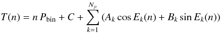 \begin{equation} T(n) = n\,P_\mathrm{bin} + C + \sum_{k=1}^{N_p}\left(A_k\cos E_k(n) + B_k\sin E_k(n)\right) \end{equation}