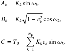 \begin{eqnarray*} && A_{k} = K_{k}\sin\omega_{k}, \\[2.5mm] && B_{k} = K_{k}\!\sqrt{1 - e_{k}^2}\cos\omega_{k}, \\[2.5mm] && C = T_0 - \sum_{k=1}^{N_\mathrm{p}}K_{k}e_{k}\sin\omega_{k}. \end{eqnarray*}