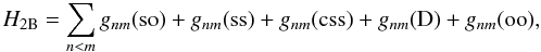 Mathematical equation: \begin{equation} % H_{\rm 2B} = \sum_{n<m} g_{nm}({\rm so}) + g_{nm}({\rm ss}) + g_{nm}({\rm css}) + g_{nm}({\rm D}) + g_{nm}({\rm oo}), \label{breit} \end{equation}