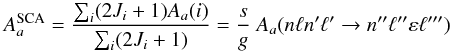 Mathematical equation: \begin{equation} % A^{\rm SCA}_a = \frac{\sum_i (2J_i+1) A_a(i)}{\sum_i (2J_i+1)} = \frac{s}{g}~ A_a (n\ell n'\ell' \rightarrow n''\ell'' \varepsilon\ell''') \end{equation}