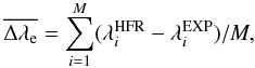 Mathematical equation: \begin{equation} % \overline{\Delta \lambda_{\rm e}} = \sum_{i=1}^{M} (\lambda_{i}^{\rm HFR} - \lambda_{i}^{\rm EXP}) / M, \end{equation}