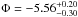 \hbox{$\Phi = -5.56^{+0.20}_{-0.30}$}