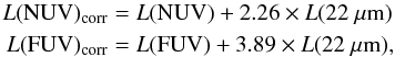 \begin{eqnarray} L({\rm NUV})_{\rm corr} &= L({\rm NUV}) + 2.26\times L(22~\mu{\rm m}) \nonumber\\ L({\rm FUV})_{\rm corr} &= L({\rm FUV}) + 3.89\times L(22~\mu{\rm m}), \end{eqnarray}