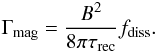 Mathematical equation: \begin{equation} \Gamma_\ind{mag} = \frac{B^2}{8\pi \tau_\ind{rec}}f_\ind{diss}. \label{eqn:dissip-rate} \end{equation}