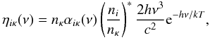 Mathematical equation: \begin{equation} \etaikappa ( \nu ) = \nkappa \alphaikappa ( \nu ) \sahaboltz { 2 h \nu^3 \over c^2 } {\rm e}^{ - h \nu/k T }, \end{equation}