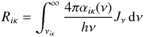 Mathematical equation: \begin{equation} \Rikappa = \int_{\nuikappa}^\infty {4 \pi \alphaikappa (\nu) \over h \nu} \Jnu \,\d\nu \end{equation}