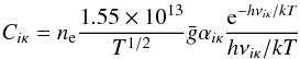 Mathematical equation: \begin{equation} \Cikappa = \Ne { 1.55 \times 10^{13} \over T^{1/2}} \bar g \alphaikappa {{\rm e}^{ - h \nuikappa/k T } \over h \nuikappa/k T} \end{equation}