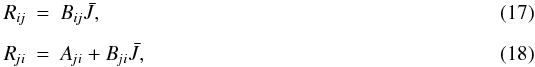 Mathematical equation: \begin{eqnarray} \Rij &=& \Bij \Jbar , \\[2mm] \Rji &=& \Aji + \Bji \Jbar , \end{eqnarray}