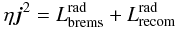 Mathematical equation: \begin{equation} \eta \vec{j}^2 = L_\ind{brems}^\ind{rad} + L_\ind{recom}^\ind{rad} \label{eqn:heat-cool-balance} \end{equation}