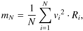 Mathematical equation: \begin{equation} m_N=\frac{1}{N}\sum_{i=1}^{N} {v_i}^2\cdot R_i, \label{eq:mn} \end{equation}