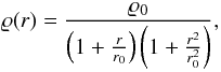 Mathematical equation: \begin{equation} \varrho(r) = \frac{\varrho_0}{\left( 1+ \frac{r}{r_{0}}\right) \left(1+ \frac{r^2}{{r_0^2}} \right)}, \label{eq:rhoburkert} \end{equation}