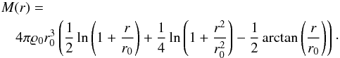 Mathematical equation: \begin{eqnarray} \lefteqn{M(r) =} \nonumber\\ & & 4 \pi \varrho_{{\rm 0}} {r_{0}^3} \left( \frac{1}{2} \ln \left( 1 + \frac{r}{r_0}\right) + \frac{1}{4} \ln \left( 1 + \frac{r^2}{r_0^2}\right) - \frac{1}{2} \arctan \left( \frac{r}{r_0}\right) \right)\cdot \nonumber \\ \label{eq:MassBurkert} \end{eqnarray}
