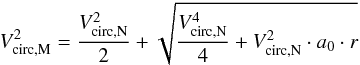 Mathematical equation: \begin{equation} V^2_{{\rm circ,M}} = \frac{V^2_{{\rm circ,N}}}{2} + \sqrt{ \frac{V^4_{{\rm circ,N}}}{4} +V^2_{{\rm circ,N}} \cdot a_0 \cdot r } \label{eq:mond} \end{equation}