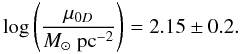 Mathematical equation: \begin{equation} \log\left(\frac{\mu_{0D}}{M_\odot~{\rm pc}^{-2}}\right)=2.15\pm0.2. \label{eq:donato} \end{equation}