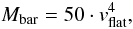 Mathematical equation: \begin{equation} M_{\textrm{bar}} = 50 \cdot v_{\textrm{flat}}^4, \label{eq:BTFR} \end{equation}