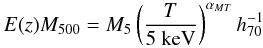 Mathematical equation: \begin{equation} E(z)M_{500} = M_5\left(\frac{T}{5~{\rm keV}}\right)^{\alpha_{MT}}h_{70}^{-1} \end{equation}