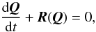 \begin{equation} {{\rm d} \vec{Q} \over {\rm d} t} + \vec{R}(\vec{Q}) = 0, \label{eq:claw_ode} \end{equation}