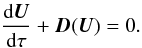 \begin{equation} {{\rm d} \vec{U} \over {\rm d} \tau} + \vec{D}(\vec{U}) = 0. \label{eq:pseudo_time} \end{equation}