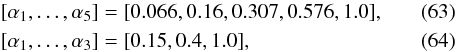 \begin{eqnarray} [\alpha_1, \dots, \alpha_5 ] &=& [0.066, 0.16, 0.307, 0.576, 1.0], \label{eq:five-stage} \\ {}[\alpha_1, \dots, \alpha_3 ] &=& [ 0.15, 0.4, 1.0 ], \label{eq:three-stage} \end{eqnarray}