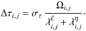 \begin{equation} \Delta \tau_{i,j} = \sigma_{\tau} \, { \Omega_{i,j} \over \lambda^{\xi}_{i,j} + \lambda^{\eta}_{i,j} }\cdot \label{eq:pseudo_step} \end{equation}