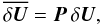 \begin{equation} \overline{\delta \vec{U}} = \vec{P} \, \delta \vec{U}, \end{equation}