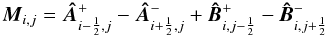\begin{equation} \vec{M}_{i,j} = \vec{\Hat{A}}^{+}_{i-{1 \over 2},j} - \vec{\Hat{A}}^{-}_{i+{1 \over 2},j} + \vec{\Hat{B}}^{+}_{i,j-{1 \over 2}} - \vec{\Hat{B}}^{-}_{i,j+{1 \over 2}} \end{equation}