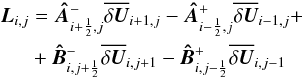 \begin{eqnarray} \vec{L}_{i,j} &=& \vec{\Hat{A}}^{-}_{i+{1 \over 2},j} \overline{\delta \vec{U}}_{i+1,j} - \vec{\Hat{A}}^{+}_{i-{1 \over 2},j} \overline{\delta \vec{U}}_{i-1,j} + \nonumber \\ &&+ \vec{\Hat{B}}^{-}_{i,j+{1 \over 2}} \overline{\delta \vec{U}}_{i,j+1} - \vec{\Hat{B}}^{+}_{i,j-{1 \over 2}} \overline{\delta \vec{U}}_{i,j-1} \label{eq:matrix_vector} \end{eqnarray}