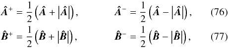 \begin{eqnarray} \vec{\Hat{A}}^{+} &= {1 \over 2} \left( \vec{\Hat{A}} + \left| \vec{\Hat{A}} \right| \right), \vec{\Hat{A}}^{-} &= {1 \over 2} \left( \vec{\Hat{A}} - \left| \vec{\Hat{A}} \right| \right), \\ \vec{\Hat{B}}^{+} &= {1 \over 2} \left( \vec{\Hat{B}} + \left| \vec{\Hat{B}} \right| \right), \vec{\Hat{B}}^{-} &= {1 \over 2} \left( \vec{\Hat{B}} - \left| \vec{\Hat{B}} \right| \right), \end{eqnarray}