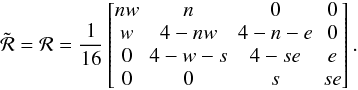 \begin{equation} {\cal \tilde R} = {\cal R} = \frac{1}{16} \left[ \begin{matrix} nw & n & 0 & 0 \\ w & 4-nw & 4-n-e & 0 \\ 0 & 4-w-s & 4-se & e \\ 0 & 0 & s & se \end{matrix} \right]. \label{eq:restriction} \end{equation}