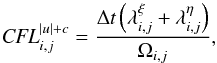 \begin{equation} {\it CFL}^{|u|+c}_{i,j} = {{\Delta t \left( \lambda^{\xi}_{i,j} + \lambda^{\eta}_{i,j} \right) } \over {\Omega_{i,j}}} , \end{equation}