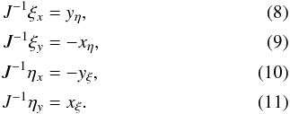 \begin{eqnarray} J^{-1} \xi_x &=& y_\eta, \label{eq:metrics0}\\ J^{-1} \xi_y &=& -x_\eta, \\ J^{-1} \eta_x &=& -y_\xi, \\ J^{-1} \eta_y &=& x_\xi. \label{eq:metrics3} \end{eqnarray}