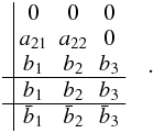 \appendix \setcounter{section}{2} \begin{equation} \begin{array}{c|ccc} & 0 & 0 & 0 \\ & a_{21} & a_{22} & 0 \\ & b_1 & b_2 & b_3 \\ \hline & b_1 & b_2 & b_3 \\ \hline & \bar b_1 & \bar b_2 & \bar b_3 \\ \end{array} \quad. \end{equation}
