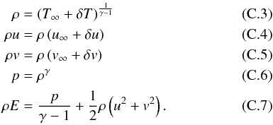 \appendix \setcounter{section}{3} \begin{eqnarray} \rho &=& \left( T_{\infty} + \delta T \right)^{\frac{1}{\gamma -1}} \\ \rho u &=& \rho \left( u_{\infty} + \delta u \right) \\ \rho v &=& \rho \left( v_{\infty} + \delta v \right) \\ p &=& \rho^{\gamma} \\ \rho E &= & \frac{p}{\gamma -1} + \frac{1}{2} \rho \left( u^2 + v^2 \right). \label{eq:vortex_init_rhoE} \end{eqnarray}