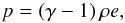 \begin{equation} p = (\gamma - 1) \, \rho e, \end{equation}
