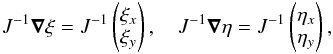\begin{equation} J^{-1} \vec{\nabla} \xi = J^{-1} \left( \begin{matrix} \xi_x \\ \xi_y \\ \end{matrix} \right), \quad J^{-1} \vec{\nabla} \eta = J^{-1} \left( \begin{matrix} \eta_x \\ \eta_y \\ \end{matrix} \right), \end{equation}